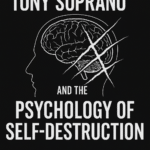 Tony Soprano and the Psychology of Self-Destruction